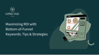 Maximizing ROI with Bottom-of-Funnel Keywords_ Tips & Strategies
