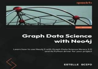 (PDF BOOK) Graph Data Science with Neo4j: Learn how to use Neo4j 5 with Graph Da