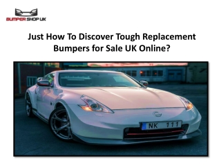 Just How To Discover Tough Replacement Bumpers for Sale UK Online