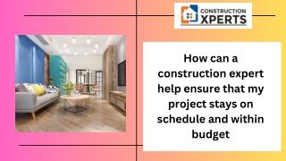 How can a construction expert help to ensure that my project stays on schedule a