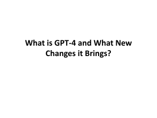 What is GPT-4 and What New Changes it Brings?