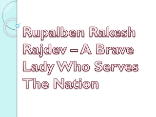 Rupalben Rakesh Rajdev – A Brave Lady Who Serves The Nation
