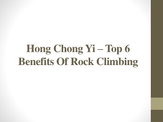 Hong Chong Yi – Top 6 Benefits Of Rock Climbing