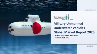 Military Unmanned Underwater Vehicles Global Market By Type, By Application, By Product Type, By Propulsion, By Regional