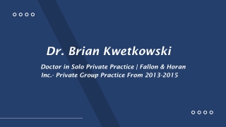 Dr. Brian Kwetkowski - A Performance-driven Individual