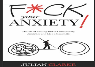 PDF BOOK DOWNLOAD✔ F*CK YOUR ANXIETY!: The Art of Getting Rid of Unnecessary Anx