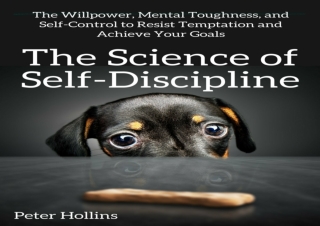 ❤PDF Read Online❤ The Science of Self-Discipline: The Willpower, Mental Toughnes