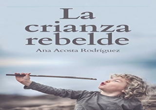 READ [PDF] La Crianza Rebelde: Educar desde el respeto, la consciencia y la empa