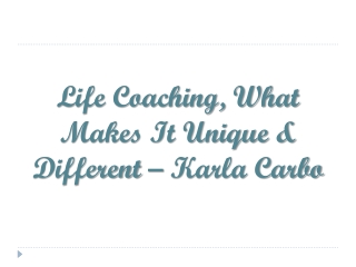 Life Coaching, What Makes It Unique & Different – Karla Carbo