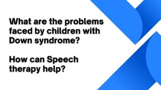 What are the problems faced by children with Down syndrome How can Speech therapy help