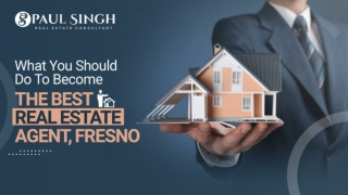 What You Should Do To Become The Best Real Estate Agent, Fresno