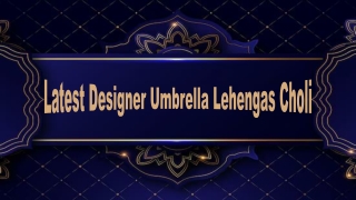 Latest Designer Umbrella Lehengas Choli