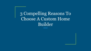 3 Compelling Reasons To Choose A Custom Home Builder