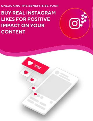 Unlocking the Benefits Be Your Buy Real Instagram Likes for Positive Impact on Your Content