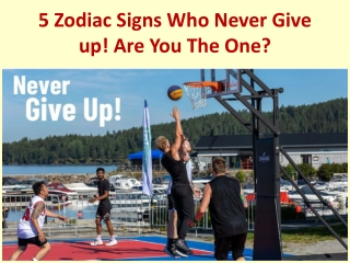 5 Zodiac Signs Who Never Give up! Are You The One