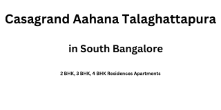 Casagrand Aahana Talaghattapura Project in Bengaluru