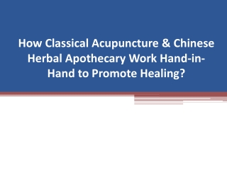 How Classical Acupuncture & Chinese Herbal Apothecary Work Hand-in-Hand to Promote Healing