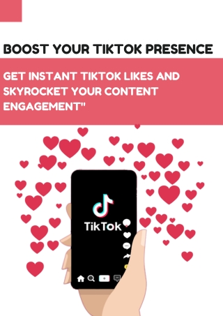 Boost Your TikTok Presence Get Instant TikTok Likes and Skyrocket Your Content Engagement