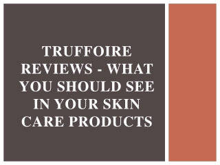 Truffoire Reviews - What You Should See in Your Skin Care Products