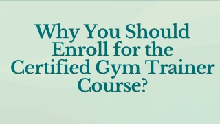 Why You Should Enroll for the Certified Gym Trainer Course?