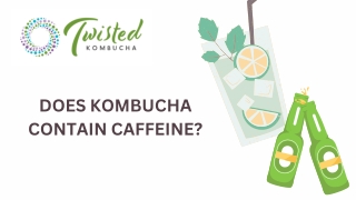 DOES KOMBUCHA CONTAIN CAFFEINE