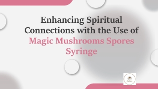 Enhancing Spiritual Connections with the Use of Magic Mushrooms Spores Syringe