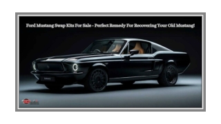 Ford Mustang Swap Kits For Sale - Perfect Remedy For Recovering Your Old Mustang!