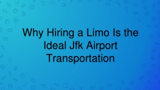 Why Hiring a Limo Is the Ideal Jfk Airport Transportation