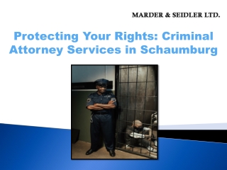 Protecting Your Rights with Criminal Attorney Services in Schaumburg at Marder and Seidler