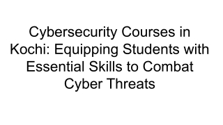 Cybersecurity Courses in Kochi_ Equipping Students with Essential Skills to Combat Cyber Threats