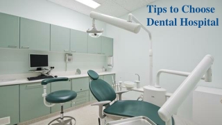 Tips to Choose Dental Hospital
