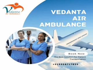 Vedanta Air Ambulance in Patna – Superb and Risk-Free