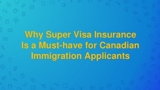 Why Super Visa Insurance Is a Must-have for Canadian Immigration Applicants