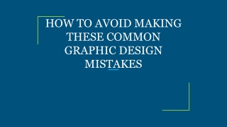 HOW TO AVOID MAKING THESE COMMON GRAPHIC DESIGN MISTAKES