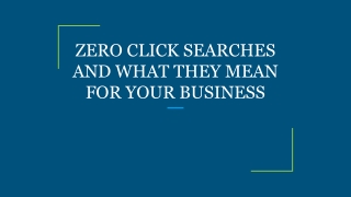 ZERO CLICK SEARCHES AND WHAT THEY MEAN FOR YOUR BUSINESS