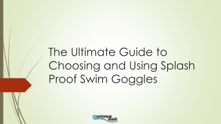 The Ultimate Guide to Choosing and Using Splash Proof Swim Goggles