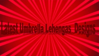 Latest Umbrella Lehengas  Designs