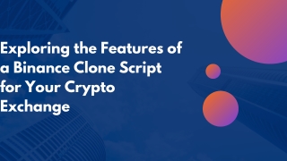 Exploring the Features of a Binance Clone Script for Your Crypto Exchange