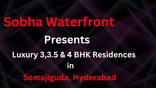 Sobha Waterfront - Experience Luxurious Living in Hyderabad's Somajiguda Residen