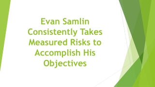 Evan Samlin Consistently Takes Measured Risks to Accomplish His Objectives