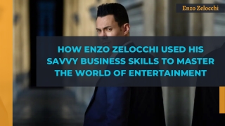 How Enzo Zelocchi Used His Savvy Business Skills to Master the World of Entertainment