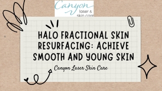 HALO FRACTIONAL SKIN RESURFACING ACHIEVE SMOOTH AND YOUNG SKIN