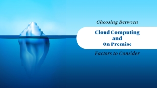 Choosing Between On Premise and Cloud Computing: Factors to Consider