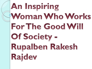 An Inspiring Woman Who Works For The Good Will Of Society - Rupalben Rakesh Rajd