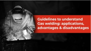 Gas Welding Basics: Applications, Advantages & Disadvantages