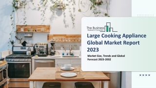 Global Large Cooking Appliance Market 2023 - By Size, Share And Forecast To 2032