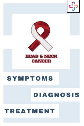 HEAD AND NECK CANCER - SYMPTOMS, DIAGNOSIS,AND TREATMENT