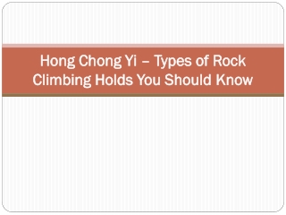 Hong Chong Yi – Types of Rock Climbing Holds You Should Know