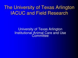 The University of Texas Arlington IACUC and Field Research