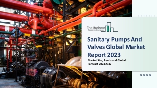 Sanitary Pumps And Valves Market Key Drivers, Trends, Growth, Outlook 2023-2032